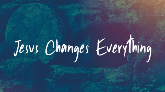 Image result for JESUS CHANGES EVERYTHING